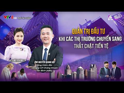 QUẢN TRỊ ĐẦU TƯ KHI CÁC THỊ TRƯỜNG CHUYỂN SANG THẮT CHẶT TIỀN TỆ
