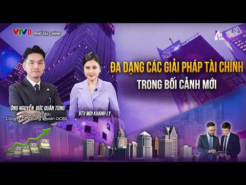ĐA DẠNG CÁC GIẢI PHÁP TÀI CHÍNH TRONG BỐI CẢNH MỚI