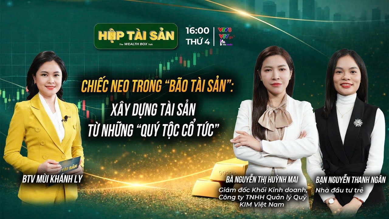 CHIẾC NEO TRONG “BÃO TÀI SẢN”: XÂY DỰNG TÀI SẢN TỪ NHỮNG “QUÝ TỘC CỔ TỨC”