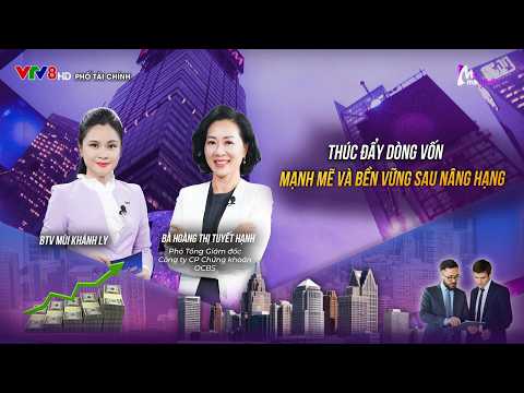 Thúc đẩy dòng vốn mạnh mẽ và bền vững sau nâng hạng